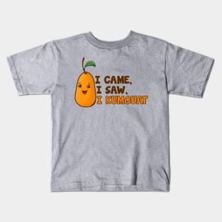 I Came, I Saw, I Kumquat - Cute Fruit Kids T-Shirt